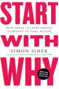 Start with Why How Great Leaders Inspire Everyone to Take Action