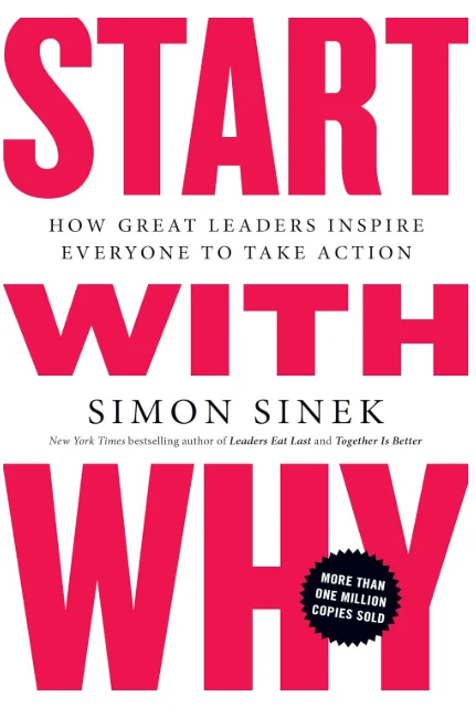Start with Why How Great Leaders Inspire Everyone to Take Action
